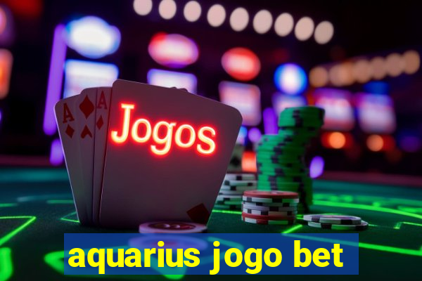 aquarius jogo bet